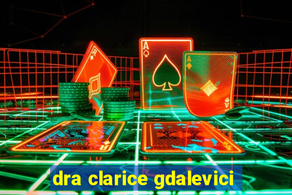 dra clarice gdalevici